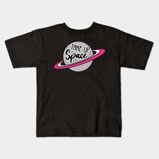 Take Up Space Kids T-Shirt by LadyOfCoconuts